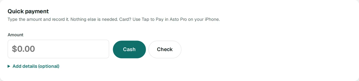 The Quick payment box: an Amount field with Cash and Check buttons, and Add details (optional). Card? Use Tap to Pay in Asto Pro on your iPhone.